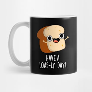 Have A Loaf-ly Day Funny Bread Puns Mug